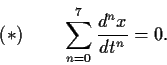 \begin{displaymath}(*)\: \: \: \: \:\:\:\:\: \sum_{n=0}^{7} \frac{d^{n}x}{dt^{n}}=0.\end{displaymath}