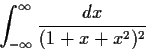 \begin{displaymath}\int_{-\infty}^{\infty}\frac{dx}{(1+x+x^2)^2} \end{displaymath}