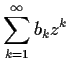 $\displaystyle{\sum_{k = 1}^{\infty} b_k z^k}$