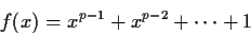 \begin{displaymath}f(x) = x^{p-1}+x^{p-2}+\cdots+1 \end{displaymath}