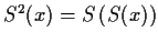 $S^2(x) = S \left( S(x) \right)$