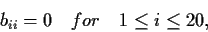 \begin{displaymath}b_{ii} = 0 \quad for \quad 1 \leq i \leq 20, \end{displaymath}