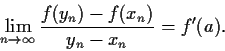 \begin{displaymath}\lim_{n\to\infty}\frac{f(y_n)-f(x_n)}{y_n-x_n}
= f'(a). \end{displaymath}