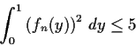 \begin{displaymath}\int_{0}^{1}\left(f_n(y)\right)^2\,dy \leq 5 \end{displaymath}