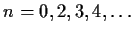 $n = 0, 2, 3, 4, \ldots$