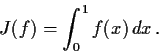 \begin{displaymath}J(f) = \int_{0}^{1}f(x)\,dx\, . \end{displaymath}