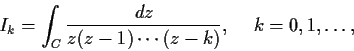 \begin{displaymath}I_k = \int_C\frac{dz}{z(z-1)\cdots(z-k)}, \hspace{.2in}
k=0,1, \ldots, \end{displaymath}