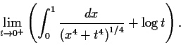 \begin{displaymath}\lim_{t \to 0^+}\left( \int_{0}^{1}
\frac{dx}{\left(x^4 + t^4\right)^{1/4}} + \log t \right) . \end{displaymath}