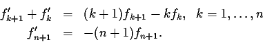 \begin{eqnarray*}
f_{k+1}' + f_k'& = & (k+1)f_{k+1} - kf_k, \hspace{.1in} k = 1,\ldots,n \\
f_{n+1}' & = & -(n+1)f_{n+1}.
\end{eqnarray*}