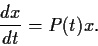 \begin{displaymath}\frac{dx}{dt} = P(t)x. \end{displaymath}