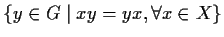 $\{y \in G \;\vert\; xy = yx, \forall x \in X\}$