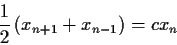 \begin{displaymath}\frac{1}{2}\left(x_{n+1}+x_{n-1}\right) = cx_n \end{displaymath}