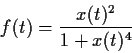 \begin{displaymath}f(t) = \frac{x(t)^2}{1+x(t)^4} \end{displaymath}