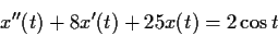 \begin{displaymath}x''(t)+8x'(t)+25x(t) = 2\cos t \end{displaymath}