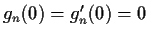 $g_n(0)=g_n'(0)=0$