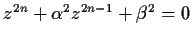 $z^{2n}+\alpha^2z^{2n-1}+\beta^2=0$