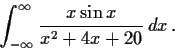 \begin{displaymath}\int_{-\infty}^{\infty}\frac{x\sin x}{x^2+4x+20}\,dx\, . \end{displaymath}