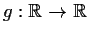 % latex2html id marker 1297
$g:\mbox{$\mathbb{R}^{}$}\to \mbox{$\mathbb{R}^{}$}$