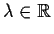 % latex2html id marker 1336
$\lambda \in \mbox{$\mathbb{R}^{}$}$