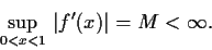 \begin{displaymath}\sup_{0<x<1}\,\vert f'(x)\vert = M < \infty. \end{displaymath}