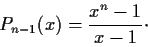 \begin{displaymath}P_{n-1}(x) = \frac{x^n-1}{x-1} \cdot \end{displaymath}
