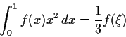 \begin{displaymath}\int_0^1f(x)x^2\,dx = \frac{1}{3}f(\xi) \end{displaymath}