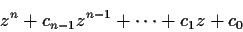 \begin{displaymath}z^n + c_{n-1}z^{n-1} + \cdots + c_1z + c_0 \end{displaymath}