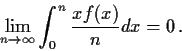 \begin{displaymath}\lim_{n\to\infty}\int_{0}^{n}\frac{xf(x)}{n}dx=0\,.\end{displaymath}