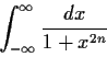 \begin{displaymath}\int_{-\infty}^{\infty} \frac{dx}{1 + x^{2n}}\end{displaymath}