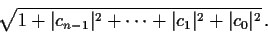 \begin{displaymath}\sqrt{1 + \vert c_{n-1}\vert^2 + \cdots + \vert c_1\vert^2 + \vert c_0\vert^2}\, . \end{displaymath}