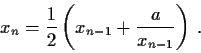 \begin{displaymath}x_n=\frac{1}{2}\left( x_{n-1}+\frac{a}{x_{n-1}}\right)\,.\end{displaymath}