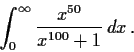 \begin{displaymath}\int_0^{\infty}\frac{x^{50}}{x^{100}+1}\,dx\, . \end{displaymath}