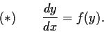 \begin{displaymath}(*) \qquad \frac{dy}{dx} = f(y). \end{displaymath}