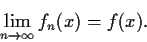 \begin{displaymath}\lim_{n \to \infty}f_n(x) = f(x). \end{displaymath}