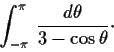 \begin{displaymath}\int^\pi_{-\pi} \, \frac{d\theta}{3 - \cos \theta}\cdot \end{displaymath}