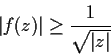\begin{displaymath}
\vert f(z)\vert \geq \frac{1}{\sqrt{\vert z\vert}}
\end{displaymath}