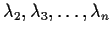 $\lambda_2,\lambda_3,\ldots,\lambda_n$