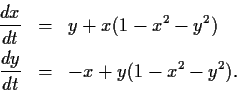 \begin{eqnarray*}
\frac{dx}{dt} & = & y + x(1-x^2-y^2) \\
\frac{dy}{dt} & = & -x+y(1-x^2-y^2).
\end{eqnarray*}