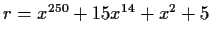 $r = x^{250}+15x^{14}+x^2+5$