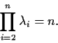 \begin{displaymath}\prod_{i=2}^n\lambda_i = n. \end{displaymath}