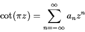 \begin{displaymath}\cot (\pi z) = \sum_{n=-\infty}^{\infty}a_nz^n \end{displaymath}