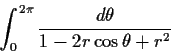 \begin{displaymath}\int_0^{2\pi}\frac{d\theta}{1-2r\cos\theta + r^2} \end{displaymath}