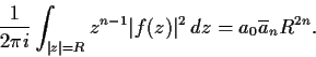 \begin{displaymath}\frac{1}{2\pi i}\int_{\vert z\vert = R}z^{n-1}\vert f(z)\vert^2\,dz = a_0
\overline{a}_nR^{2n}. \end{displaymath}