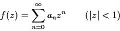 \begin{displaymath}f(z) = \sum_{n=0}^{\infty}a_nz^n \qquad (\vert z\vert < 1) \end{displaymath}