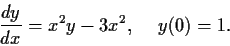 \begin{displaymath}\frac{dy}{dx} = x^2y-3x^2, \hspace{.2in} y(0)=1. \end{displaymath}