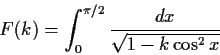 \begin{displaymath}F(k) = \int_0^{\pi/2}\frac{dx}{\sqrt{1-k\cos^2x}}\; \end{displaymath}