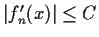 $\vert f'_{n}(x)\vert \leq C$