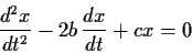 \begin{displaymath}\frac{d^{2}x}{dt^{2}} - 2b \, \frac{dx}{dt} + cx = 0 \end{displaymath}
