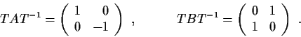 \begin{displaymath}
TAT^{-1}=\left( \begin{array}{rr} 1 & 0\\ 0 & -1
\end{array}...
...}=\left( \begin{array}{rr} 0 & 1\\ 1 & 0\end{array}\right) \ .
\end{displaymath}