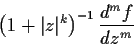 \begin{displaymath}\left(1+\vert z\vert^k\right)^{-1} \frac{d^mf}{dz^m} \end{displaymath}